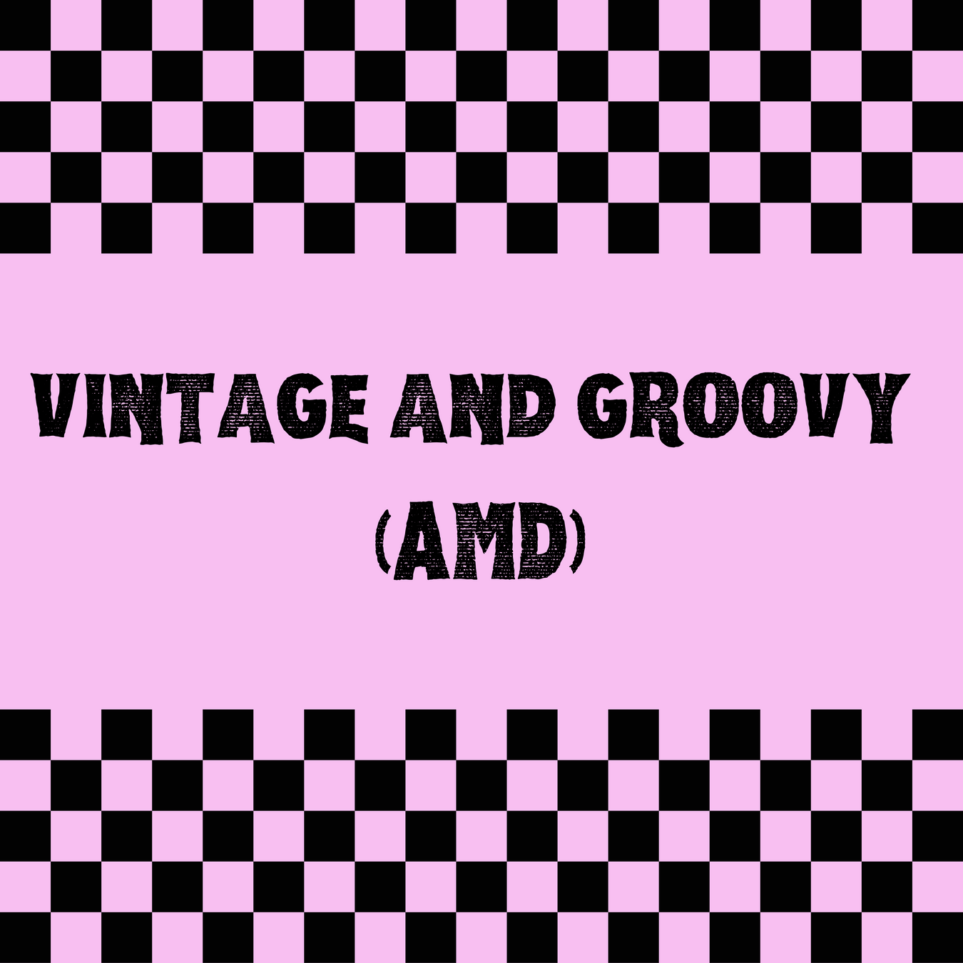 Vintage and Groovy (AMD)
